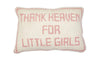 THANK HEAVEN FOR LITTLE GIRLS PILLOW