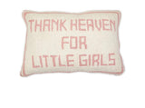 THANK HEAVEN FOR LITTLE GIRLS PILLOW